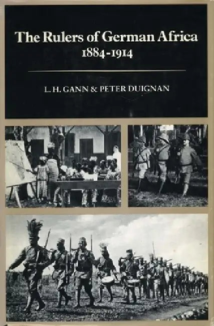 The Rulers of German Africa, 1884-1914 by L. H. Gann, Peter Duignan