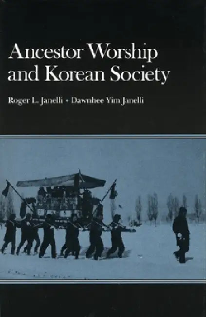 Ancestor Worship and Korean Society by Roger L. Janelli, Dawnhee Yim Janelli