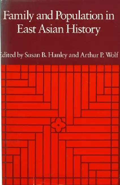 Family and Population in East Asian History by Susan B. Hanley, Arthur P. Wolf