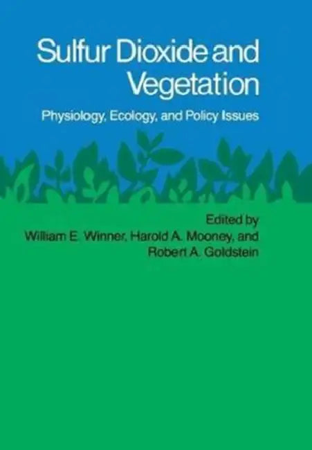 Sulfur Dioxide and Vegetation: Physiology, Ecology, and Policy Issues by William E. Winner, Harold A. Mooney, Robert A. Goldstein