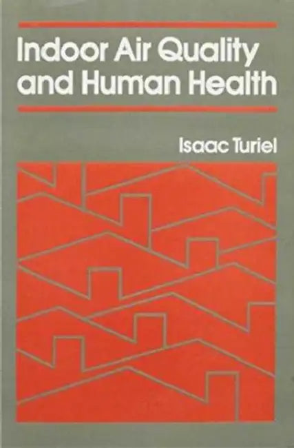 Indoor Air Quality and Human Health: Families, Social Networks, and Cultural Imperatives by Isaac Turiel