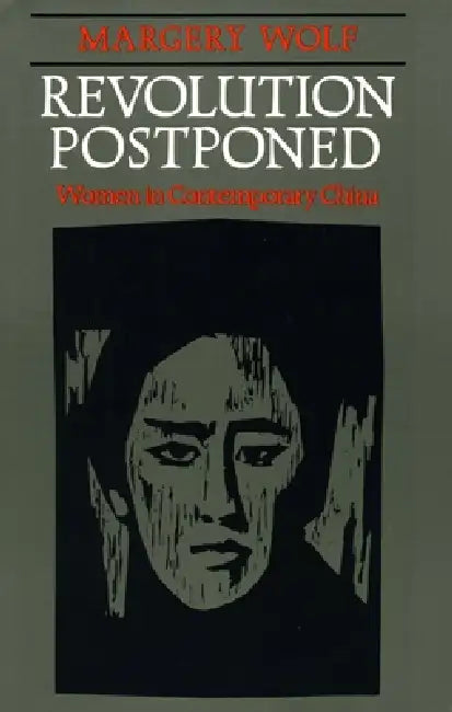 Revolution Postponed: Women in Contemporary China by Margery Wolf