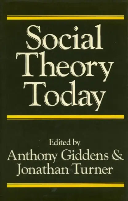 Social Theory Today by Anthony Giddens, Jonathan H. Turner