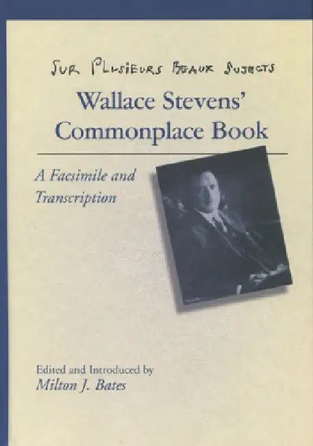 Sur Plusieurs Beaux Sujects: Wallace Stevens' Commonplace Book by Milton J. Bates, Wallace Stevens