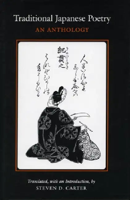 Traditional Japanese Poetry: An Anthology by Steven D. Carter