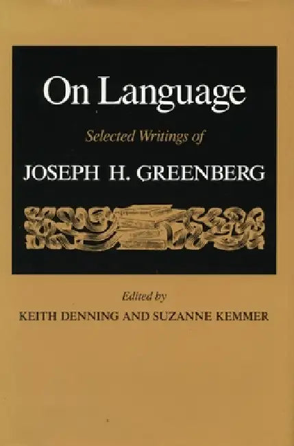 On Language: Selected Writings of Joseph H. Greenberg by Keith Denning, Suzanne Kemmer