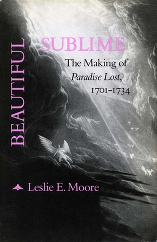 Beautiful Sublime: Making of Paradise Lost, 1701-1734 by Leslie Moore