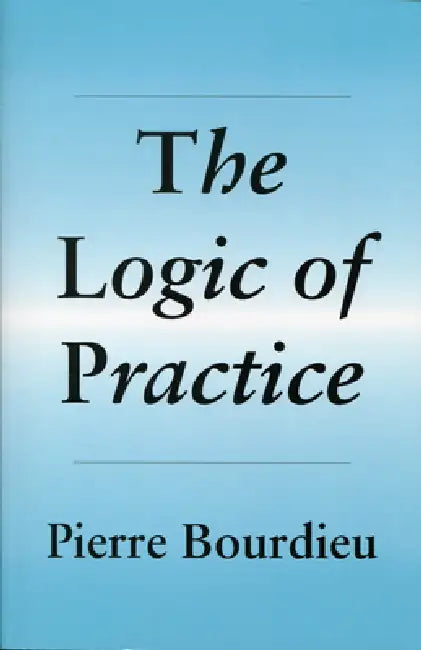 Logic of Practice by Pierre Bourdieu, Richard Nice