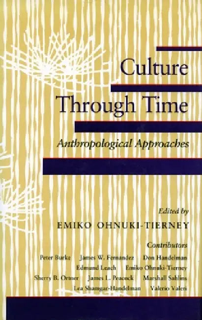 Culture Through Time: Anthropological Approaches by Emiko Ohnuki-Tierney