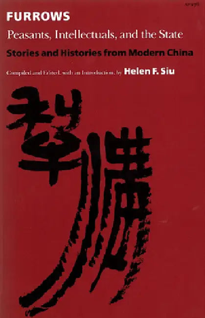 Furrows: Peasants, Intellectuals, and the State by Helen F. Siu