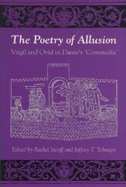The Poetry of Allusion: Virgil and Ovid in Dante's 'Commedia' by Rachel Jacoff, Jeffrey T. Schnapp