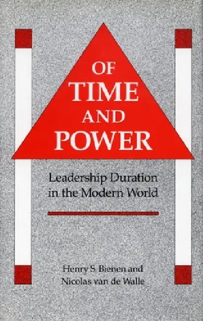 Of Time and Power: Leadership Duration in the Modern World by Henry S. Bienen, Nicolas Van de Walle