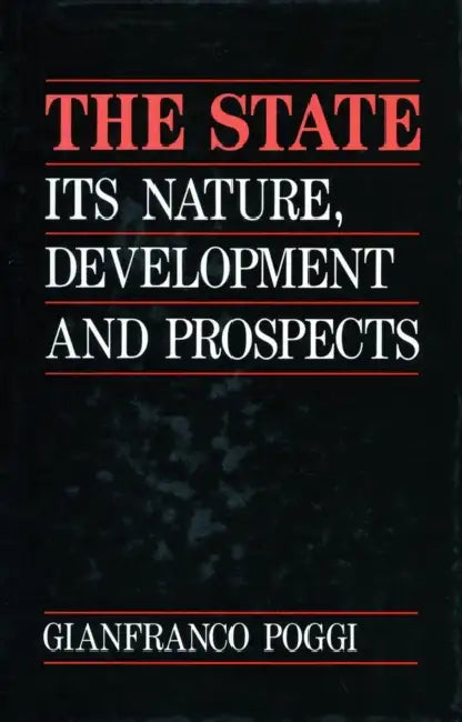 The State: Its Nature, Development, and Prospects by Gianfranco Poggi