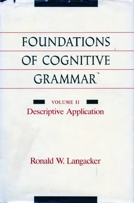Foundations of Cognitive Grammar: Volume II: Descriptive Application by Ronald W. Langacker