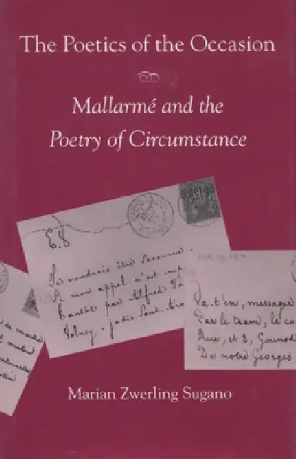The Poetics of the Occasion: Mallarmé and the Poetry of Circumstance by Marian Zwerling Sugano