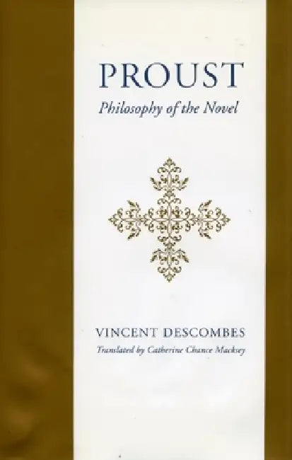 Proust: Philosophy of the Novel by Vincent Descombes