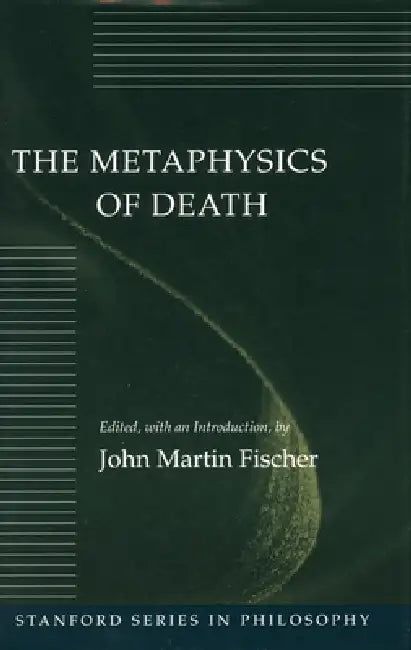 The Metaphysics of Death by John Martin Fischer