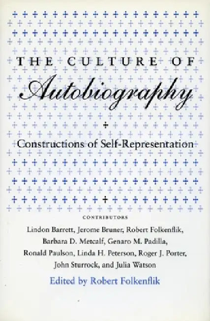 The Culture of Autobiography: Constructions of Self-Representation by Robert Folkenflik