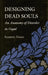Designing Dead Souls: An Anatomy of Disorder in Gogol by Susanne Fusso