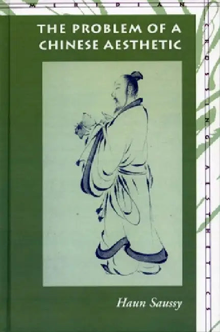 The Problem of a Chinese Aesthetic by Haun Saussy