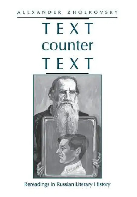 Text Counter Text: Rereadings in Russian Literary History by Alexander Zholkovsky