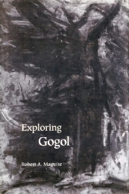Exploring Gogol by Robert A. Maguire