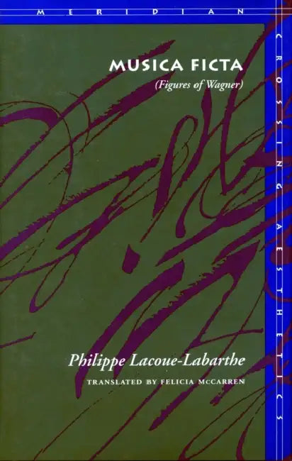 Musica Ficta: (Figures of Wagner) by Philippe Lacoue-Labarthe