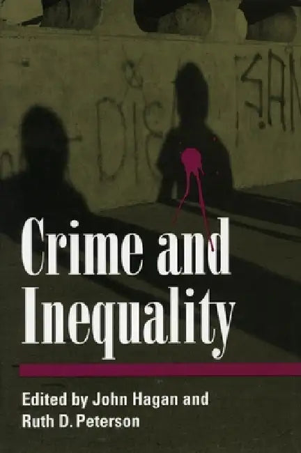 Crime and Inequality by John Hagan, Ruth Peterson