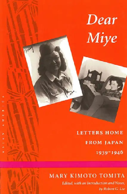 Dear Miye: Letters Home from Japan 1939-1946 by Mary Kimoto Tomita, Robert G. Lee