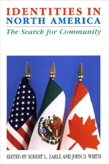 Identities in North America: The Search for Community by Robert L. Earle, John D. Wirth
