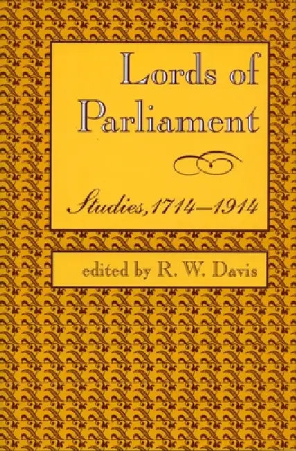 Lords of Parliament: Studies, 1714-1914 by R. W. Davis