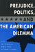 Prejudice, Politics, and the American Dilemma by Paul M. Sniderman