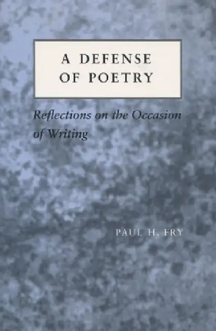A Defense of Poetry: Reflections on the Occasion of Writing by Paul H. Fry