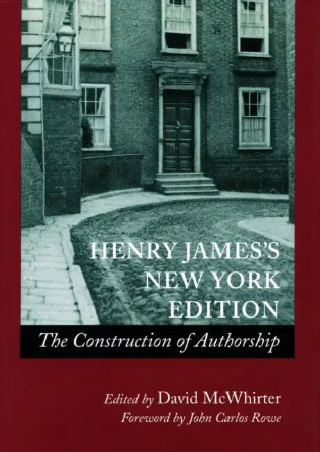 Henry Jamesâ (Tm)S New York Edition: The Construction of Authorship by David McWhirter, John Carlos Rowe