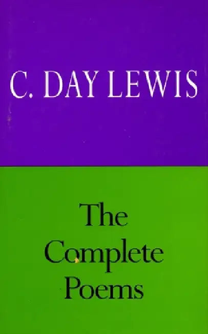 The Complete Poems of C. Day Lewis by C. Day Lewis
