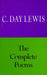 The Complete Poems of C. Day Lewis by C. Day Lewis