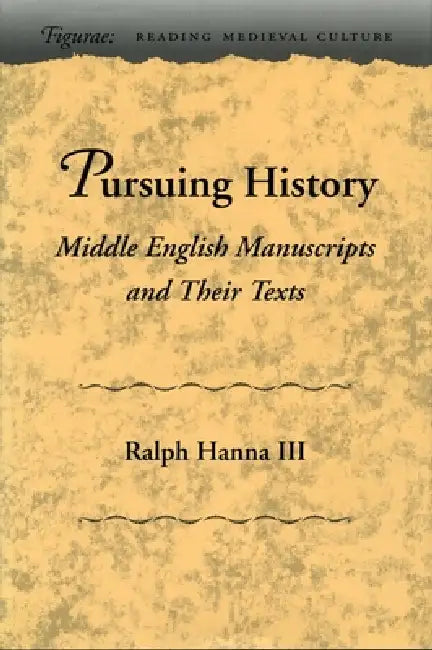 Pursuing History: Middle English Manuscripts and Their Texts by III Hanna Ralph