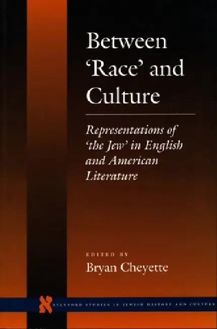 Between 'Race' and Culture: Representations of 'The Jew' in English and American Literature by Bryan Cheyette