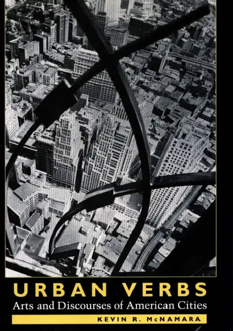 Urban Verbs: Arts and Discourses of American Cities by Kevin R. McNamara