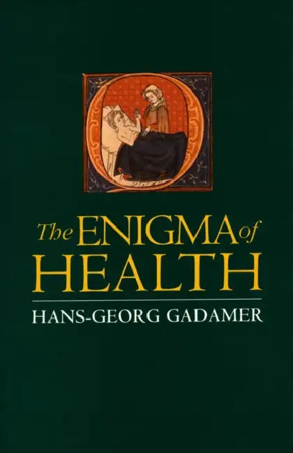 The Enigma of Health: The Art of Healing in a Scientific Age by Hans-Georg Gadamer, Jason Gaiger, Nicholas Walker