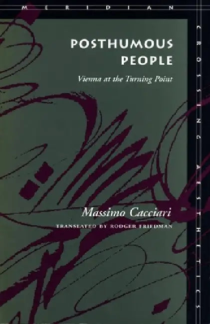 Posthumous People: Vienna at the Turning Point by Massimo Cacciari, Rodger Friedman