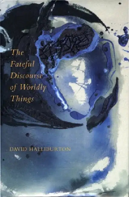 The Fateful Discourse of Wordly Things by David Halliburton
