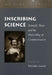 Inscribing Science: Scientific Texts and the Materiality of Communication by Timothy Lenoir
