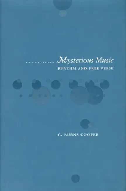 Mysterious Music: Rhythm and Free Verse by G. Burns Cooper