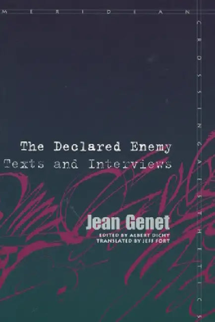 The Declared Enemy: Texts and Interviews by Jean Genet, Albert Dichy, Jeff Fort