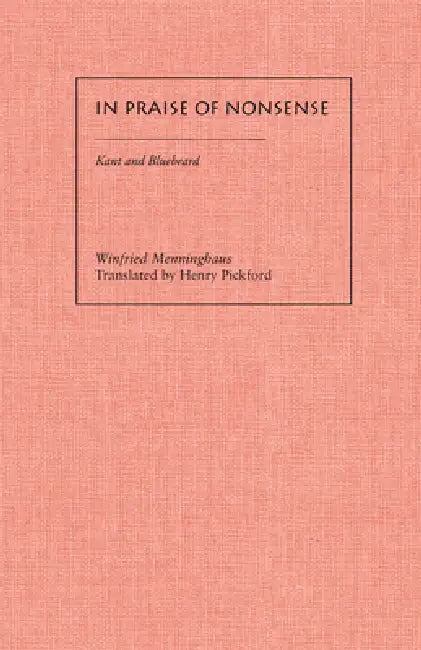 In Praise of Nonsense: Kant & Bluebeard by Winfried Menninghaus, Henry Pickford