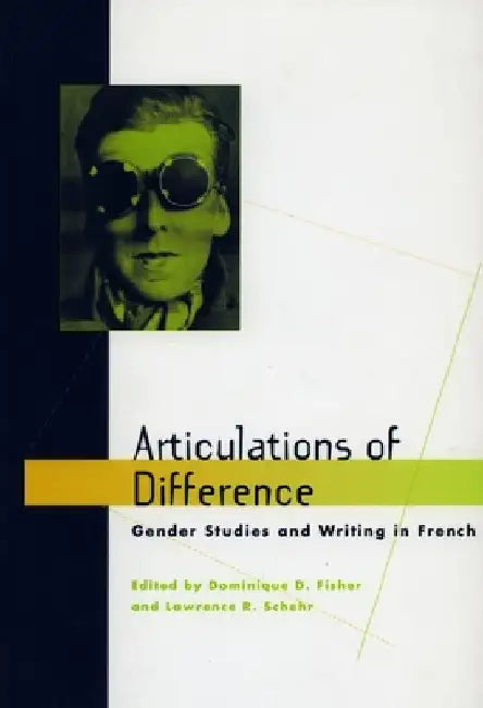 Articulations of Difference: Gender Studies and Writing in French by Dominique D. Fisher