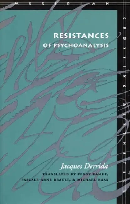 Resistances of Psychoanalysis by Jacques Derrida, Peggy Kamuf, Pascale-Anne Brault