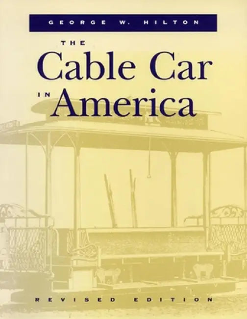 The Cable Car in America by George W. Hilton