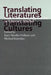 Translating Literatures, Translating Cultures: New Vistas and Approaches in Literary Studies by Kurt Mueller-Vollmer, Michael Irmscher